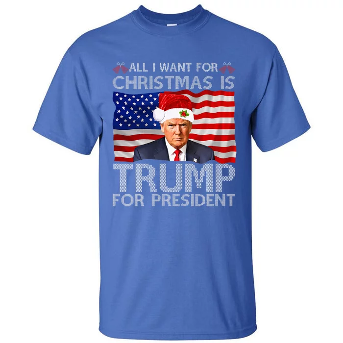 All I Want For Christmas Is Trump For President Trump 2024 Tall T-Shirt