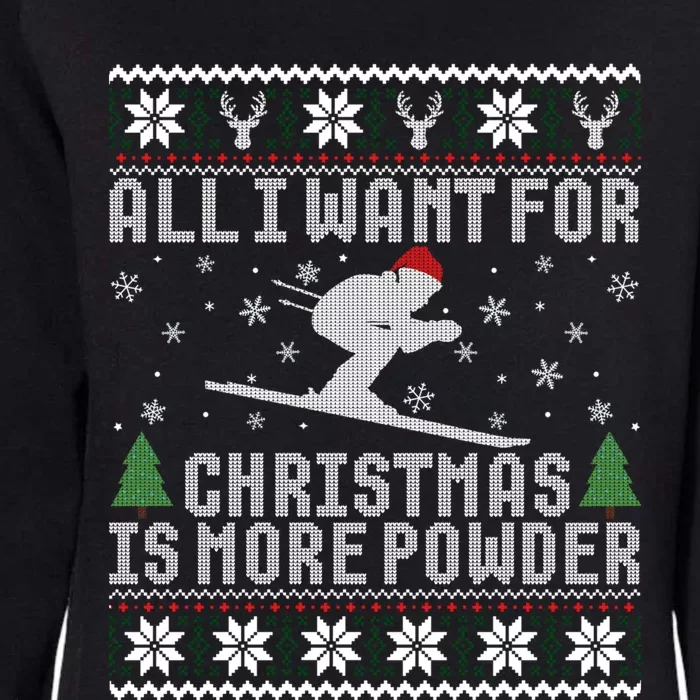 All I Want Is More Powder Ski Lover Skiing Ugly Christmas Gift Womens California Wash Sweatshirt