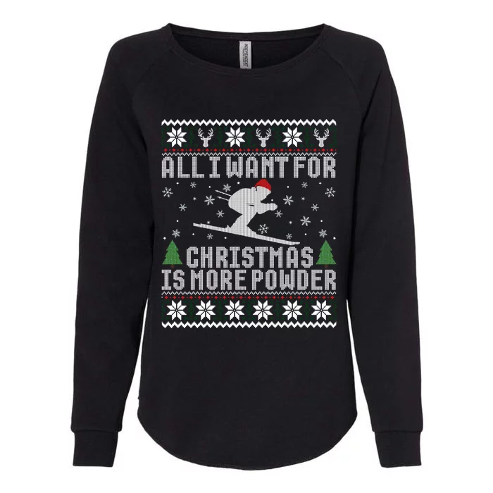 All I Want Is More Powder Ski Lover Skiing Ugly Christmas Gift Womens California Wash Sweatshirt