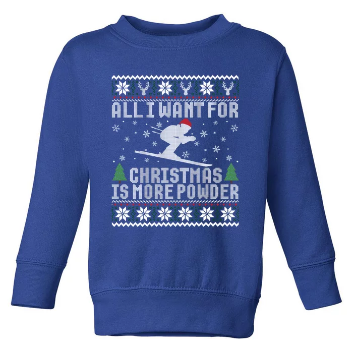 All I Want Is More Powder Ski Lover Skiing Ugly Christmas Gift Toddler Sweatshirt