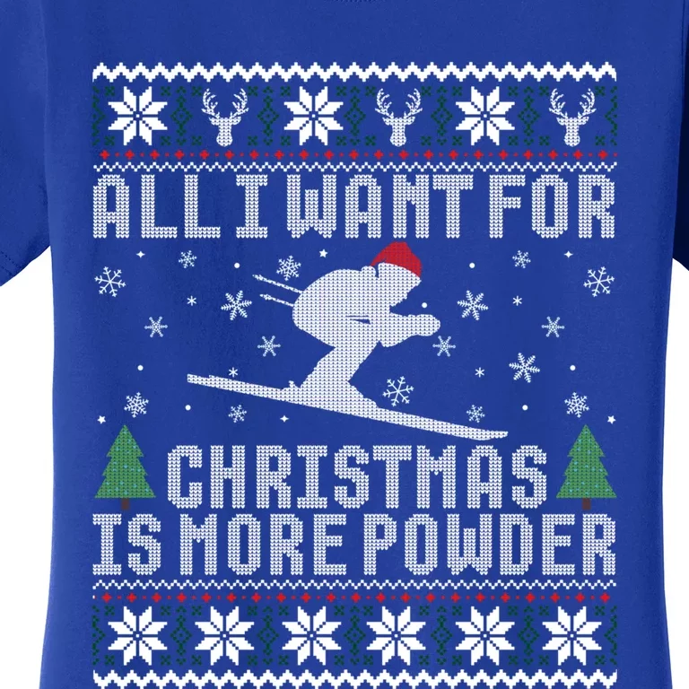 All I Want Is More Powder Ski Lover Skiing Ugly Christmas Gift Women's T-Shirt