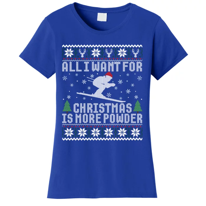 All I Want Is More Powder Ski Lover Skiing Ugly Christmas Gift Women's T-Shirt