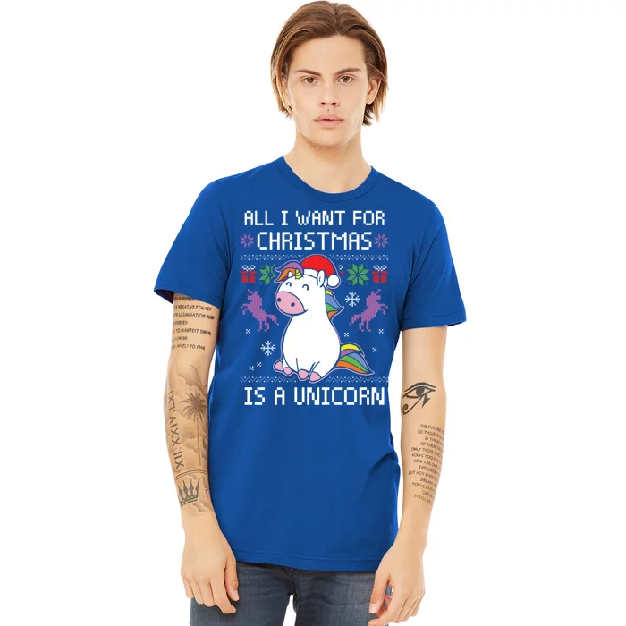 All I Want For Christmas Is A Unicorn Ugly Christmas Sweater Gift Premium T-Shirt