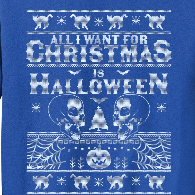 All I Want For Christmas Is Halloween Ugly Christmas Sweater Gift Tall Sweatshirt