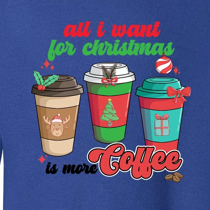 All I Want For Christmas Is More Coffee Funny Christmas Gift Toddler Sweatshirt