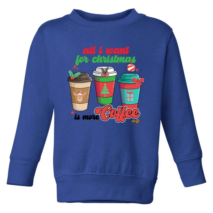 All I Want For Christmas Is More Coffee Funny Christmas Gift Toddler Sweatshirt