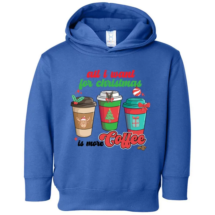 All I Want For Christmas Is More Coffee Funny Christmas Gift Toddler Hoodie