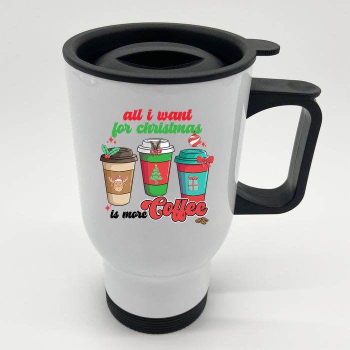 All I Want For Christmas Is More Coffee Funny Christmas Gift Front & Back Stainless Steel Travel Mug