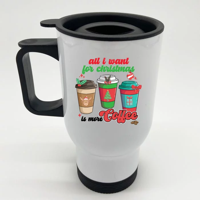 All I Want For Christmas Is More Coffee Funny Christmas Gift Front & Back Stainless Steel Travel Mug