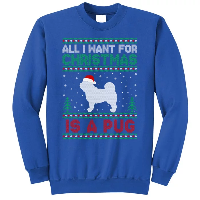 All I Want For Xmas Is A Pug Dog Ugly Christmas Sweater Gift Tall Sweatshirt