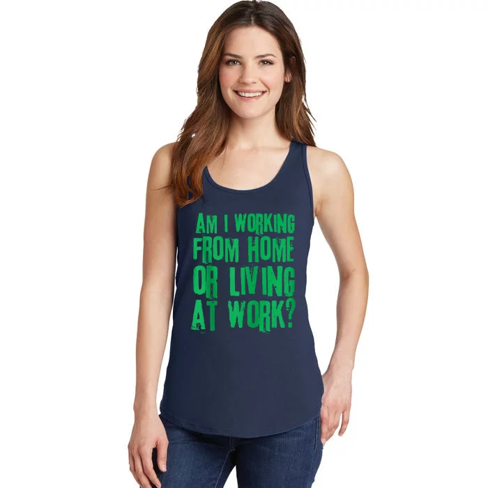 Am I Working From Home Or Living At Work Ladies Essential Tank