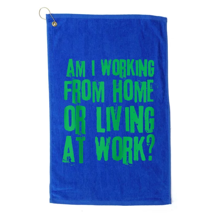 Am I Working From Home Or Living At Work Platinum Collection Golf Towel