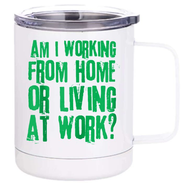 Am I Working From Home Or Living At Work Front & Back 12oz Stainless Steel Tumbler Cup