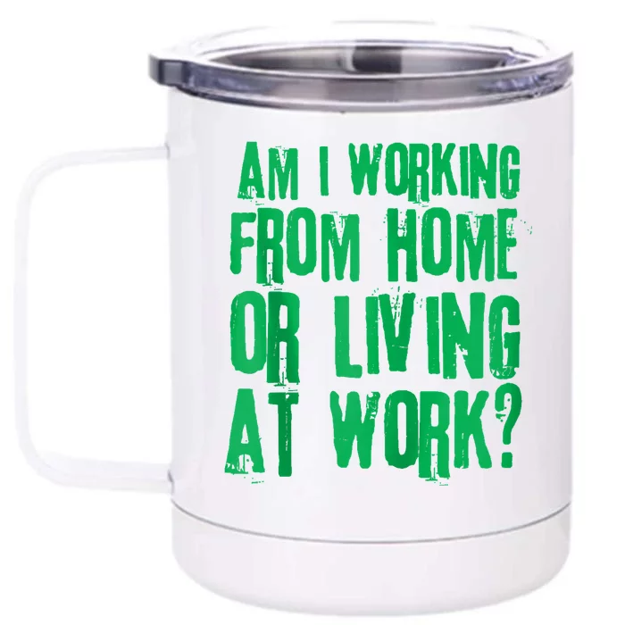 Am I Working From Home Or Living At Work Front & Back 12oz Stainless Steel Tumbler Cup