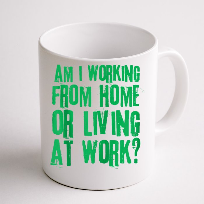 Am I Working From Home Or Living At Work Front & Back Coffee Mug