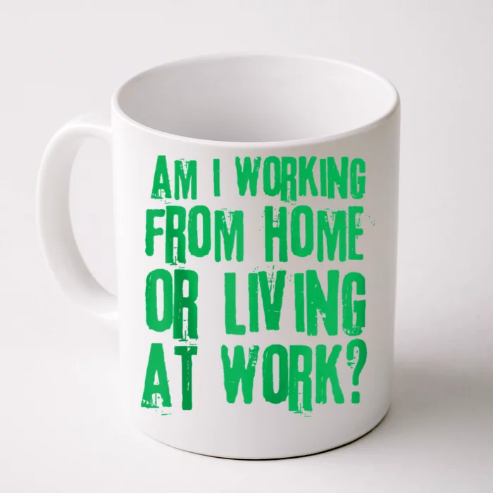 Am I Working From Home Or Living At Work Front & Back Coffee Mug