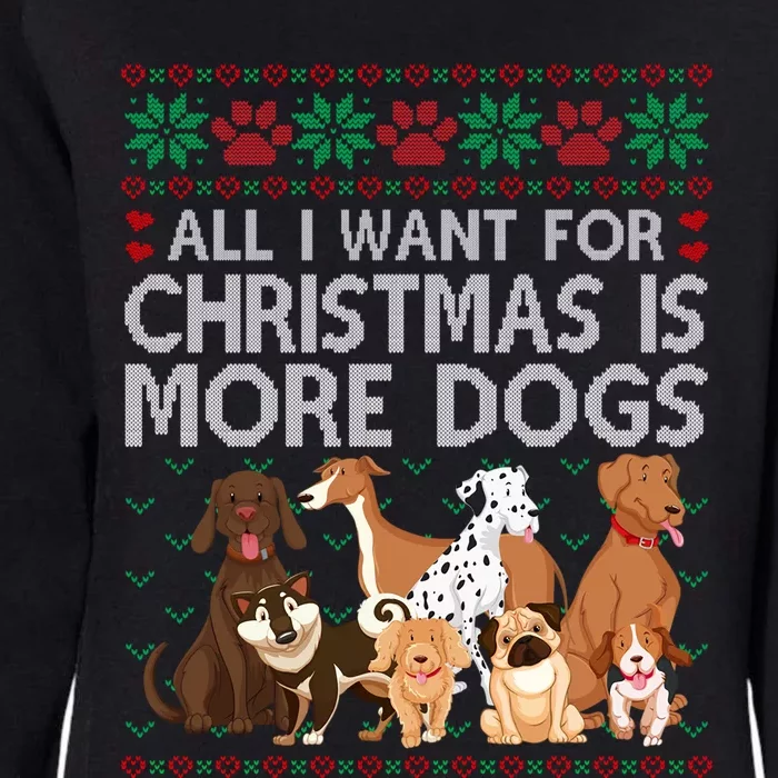 All I Want For Christmas Is More Dogs Ugly Xmas Sweater Gift Womens California Wash Sweatshirt