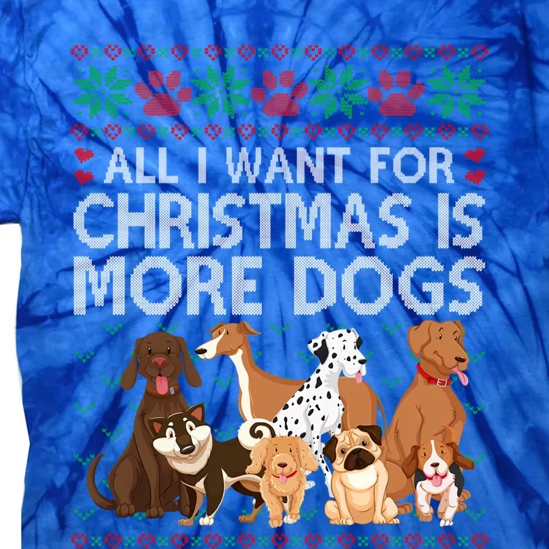 All I Want For Christmas Is More Dogs Ugly Xmas Sweater Gift Tie-Dye T-Shirt