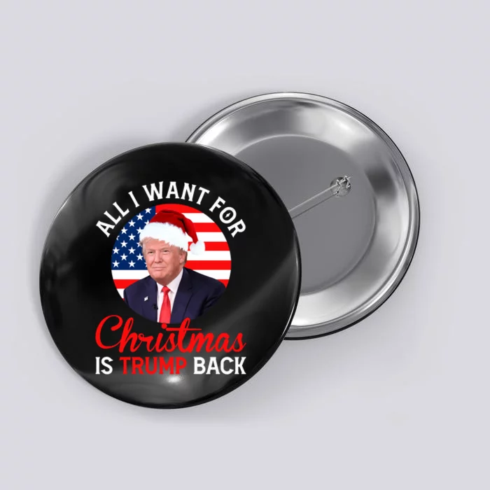 All I Want For Christmas Is Trump Back New Presiden Donald Trump Support Button