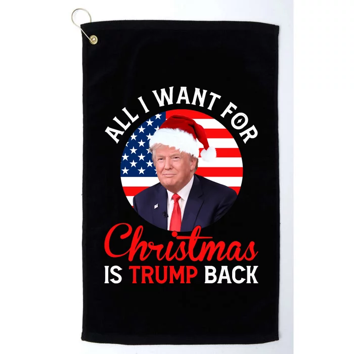 All I Want For Christmas Is Trump Back New Presiden Donald Trump Support Platinum Collection Golf Towel