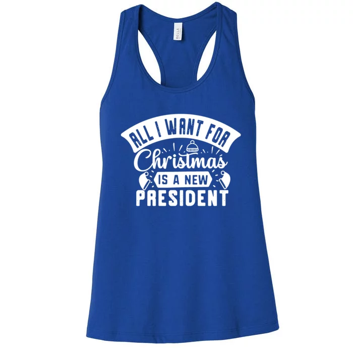 All I Want For Christmas Is A New Presidenfunny Gift Funny Xmas Meaningful Gift Women's Racerback Tank