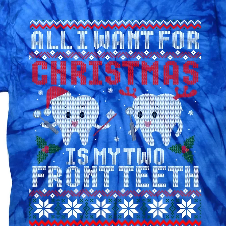 All I Want For Christmas Is My Two Front Teeth Ugly Sweater Gift Tie-Dye T-Shirt