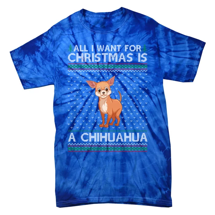 All I Want For Christmas Is A Chihuahua Dog Ugly Xmas Cute Gift Tie-Dye T-Shirt