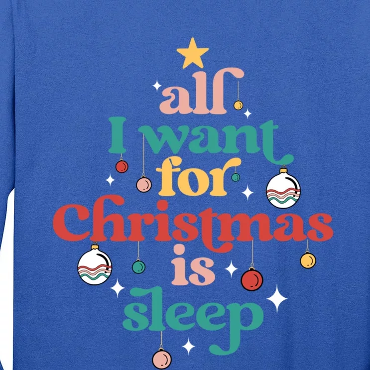 All I Want For Christmas Is Sleep Funny Adult Life Gift Tall Long Sleeve T-Shirt