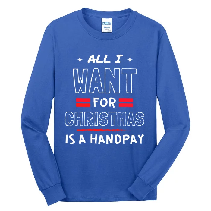 All I Want For Christmas Is A Handpay Meaningful Gift Tall Long Sleeve T-Shirt