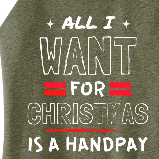 All I Want For Christmas Is A Handpay Meaningful Gift Women’s Perfect Tri Rocker Tank