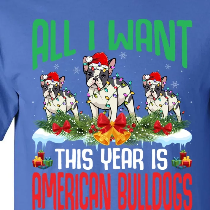 All I Want This Year Is American Bulldog Wearing Christmas Gift Tall T-Shirt