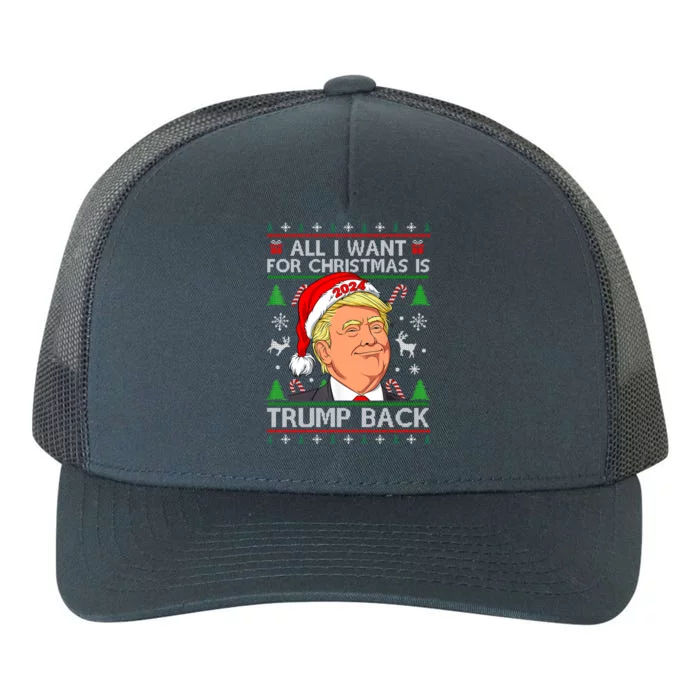 All I Want For Christmas Is Trump Back 2024 Ugly Sweater Great Gift Yupoong Adult 5-Panel Trucker Hat