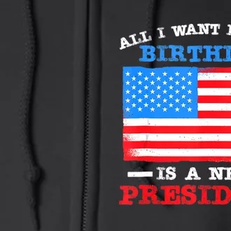 All I Want For My Birthday Is A New President Anti Biden Full Zip Hoodie