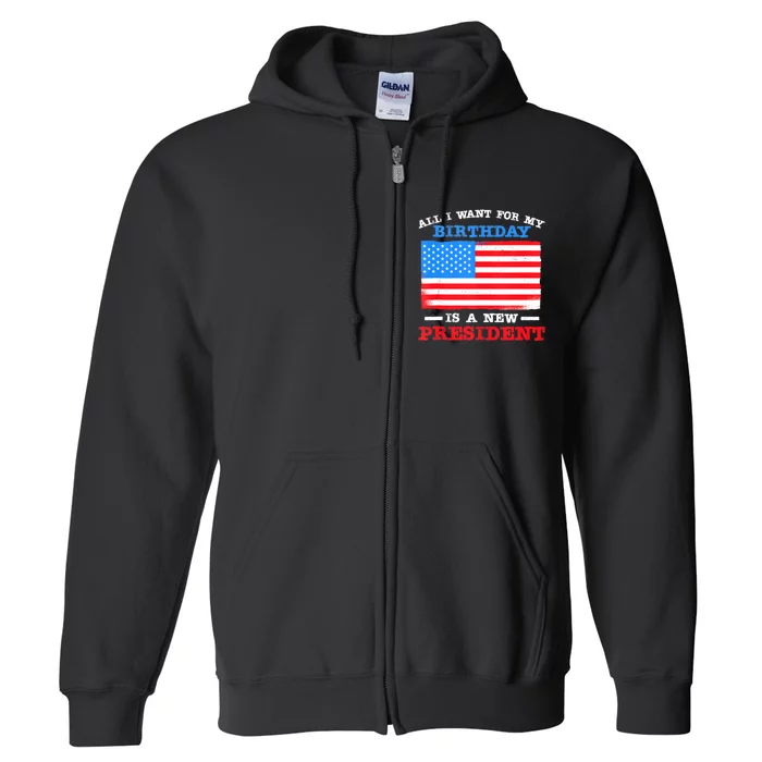 All I Want For My Birthday Is A New President Anti Biden Full Zip Hoodie