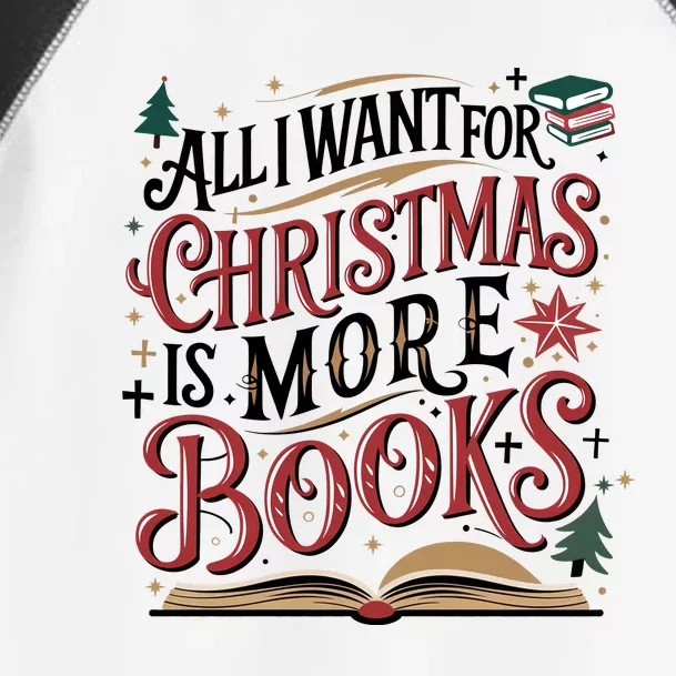 All I Want For Christmas Is More Books Xmas Holiday Matching Team Toddler Fine Jersey T-Shirt