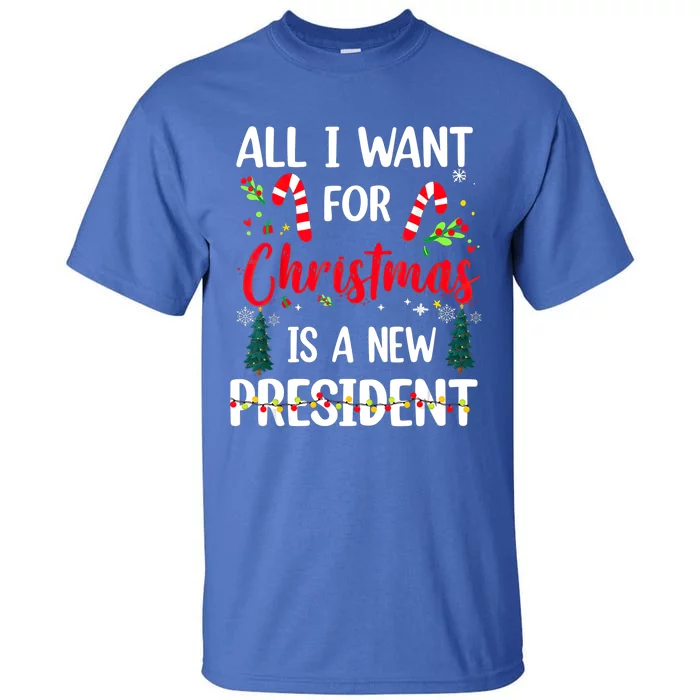 All I Want For Christmas Is A New President Xmas Pajama Funny Gift Tall T-Shirt