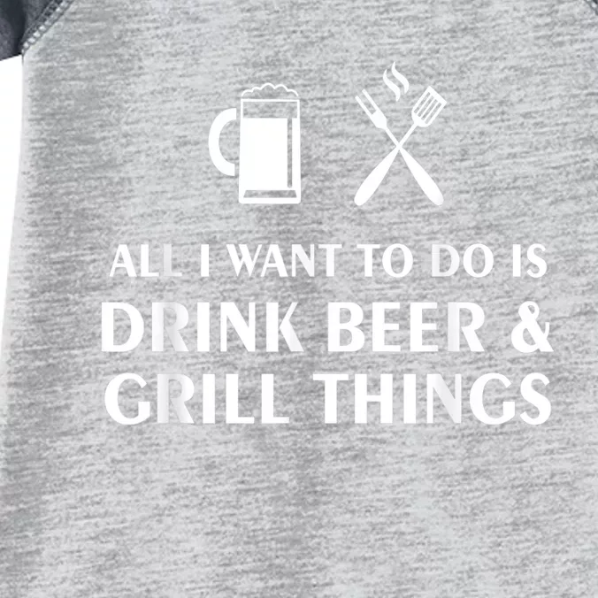 All I Want To Do Is Drink Beer And Grill Things BBQ Cooking Infant Baby Jersey Bodysuit