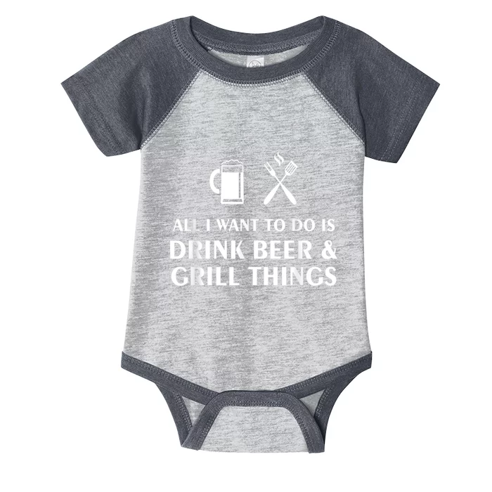 All I Want To Do Is Drink Beer And Grill Things BBQ Cooking Infant Baby Jersey Bodysuit