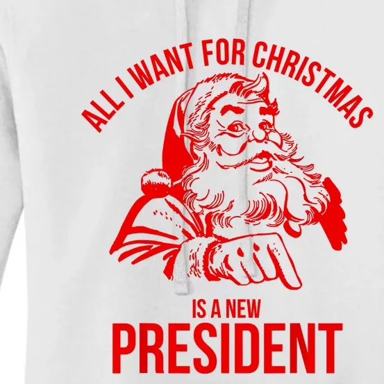 All I Want For Christmas Is A New President Funny Santa Xmas Women's Pullover Hoodie