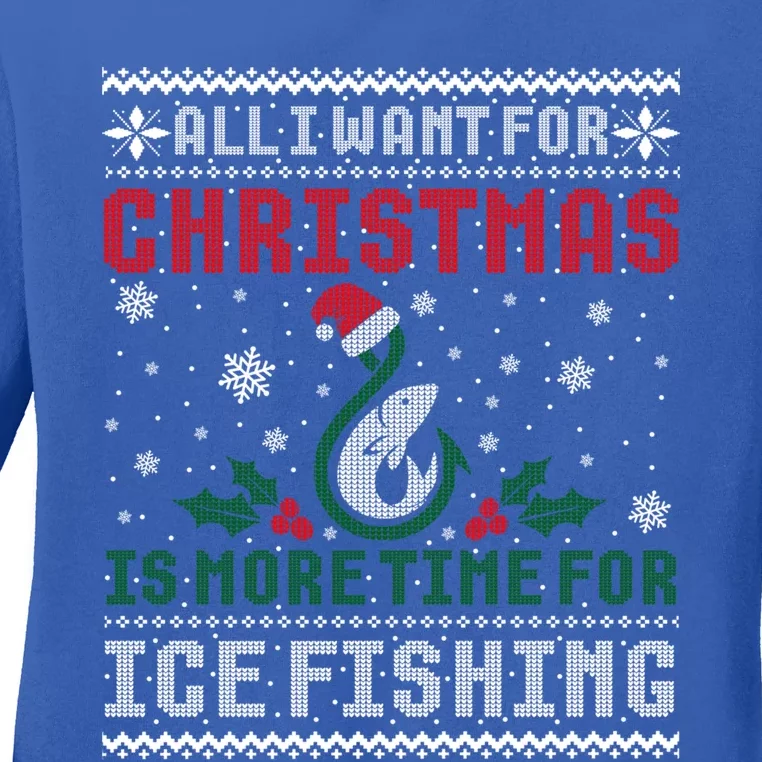 All I Want For Christmas More Ice Fishing Ugly Sweater Gift Ladies Long Sleeve Shirt