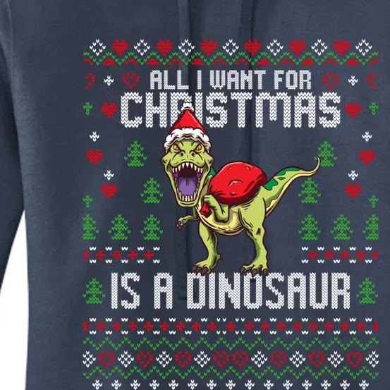 All I Want For Christmas Dinosaur Trex Ugly Xmas Gift Women's Pullover Hoodie