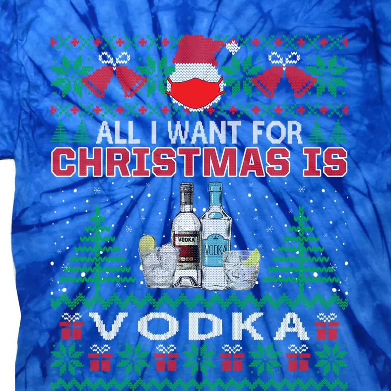 All I Want For Christmas Is Vodka Funny Ugly Sweater Gift Tie-Dye T-Shirt