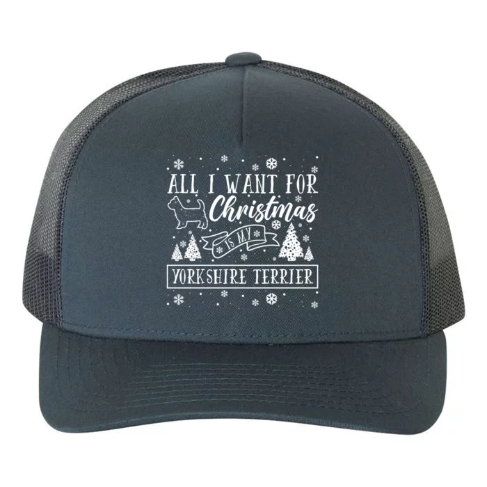 All I Want For Christmas Is My Yorkshire Terrier Funny Xmas Gift Yupoong Adult 5-Panel Trucker Hat