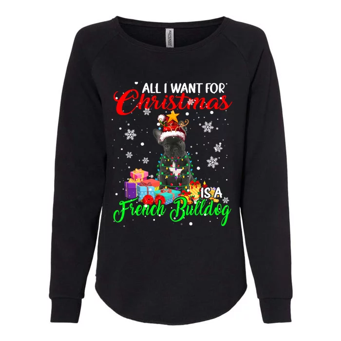 All I Want For Christmas Is A French Bulldog Santa Reindeer Gift Womens California Wash Sweatshirt