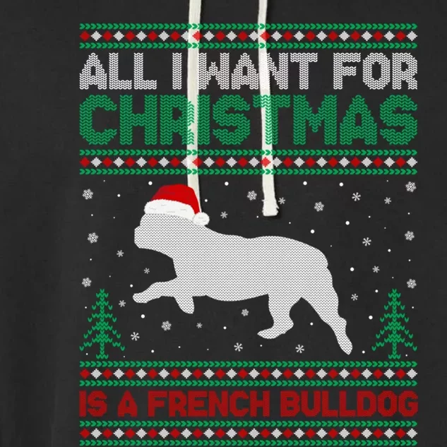 All I Want For Xmas Is A French Bulldog Ugly Xmas Sweater Gift Garment-Dyed Fleece Hoodie