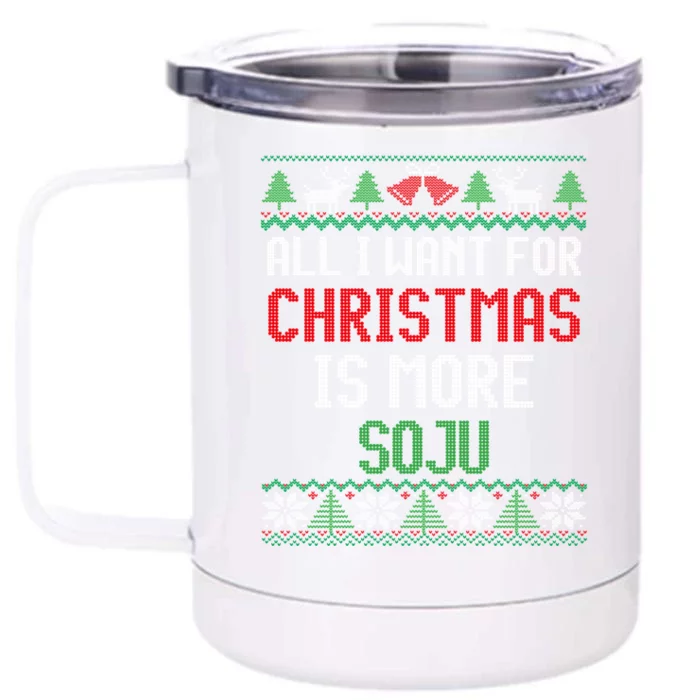 All I Want Is More Soju South Korean Alcohol Ugly Christmas Gift Front & Back 12oz Stainless Steel Tumbler Cup