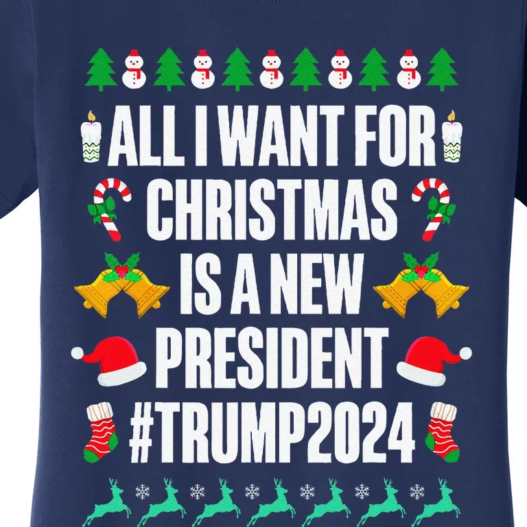 All I Want For Christmas Is A New President Trump 2024 Xmas Women's T-Shirt