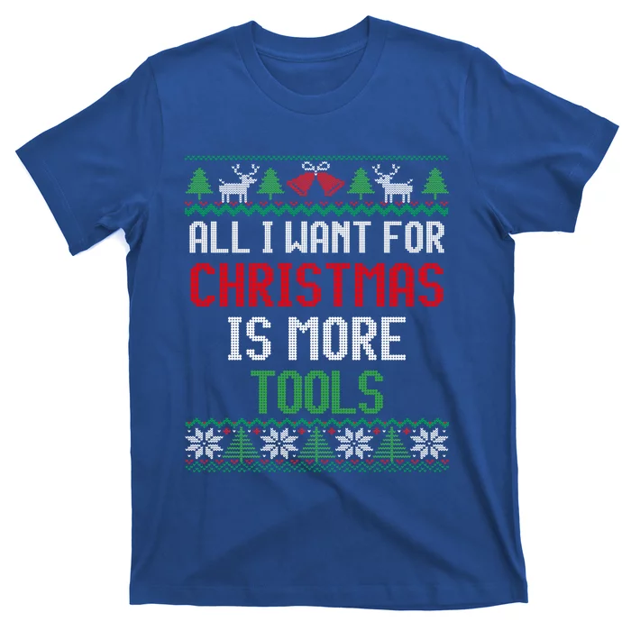 All I Want Is More Tools Handy Dad And Mechanic Christmas Cute Gift T-Shirt