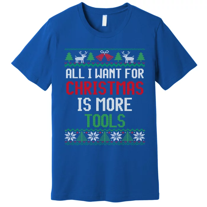 All I Want Is More Tools Handy Dad And Mechanic Christmas Cute Gift Premium T-Shirt