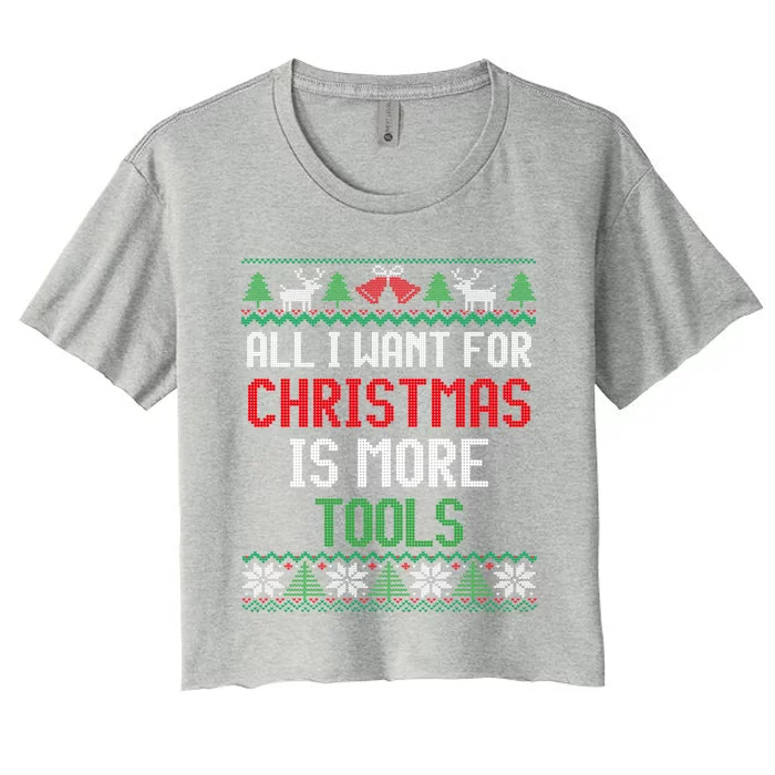 All I Want Is More Tools Handy Dad And Mechanic Christmas Cute Gift Women's Crop Top Tee